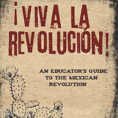 An Educator's Guide to the Mexican Revolution